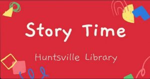 Huntsville Story Time  11:15 to 11:45